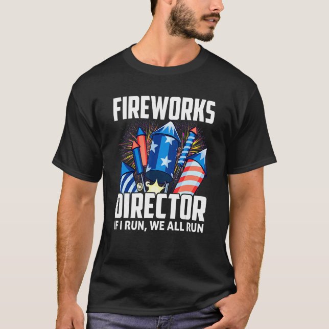 Firework Director Technician I Run You Run 4th Of  T-Shirt (Front)