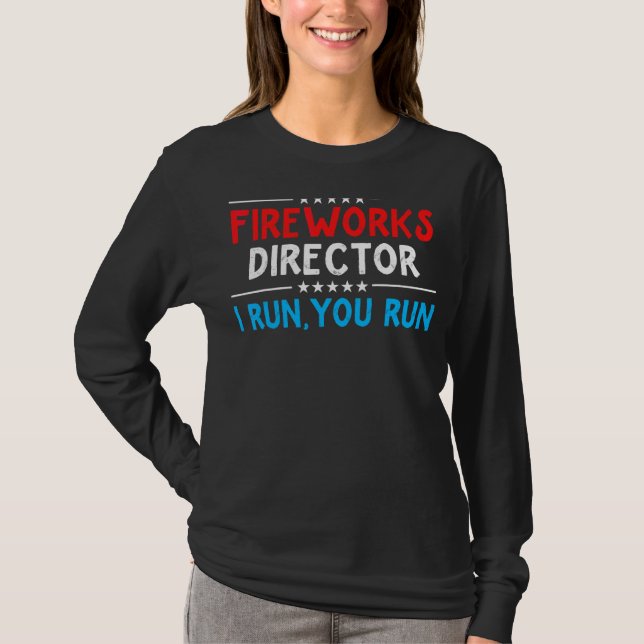 Firework Director Technician I Run You Run 4th Of  T-Shirt (Front)