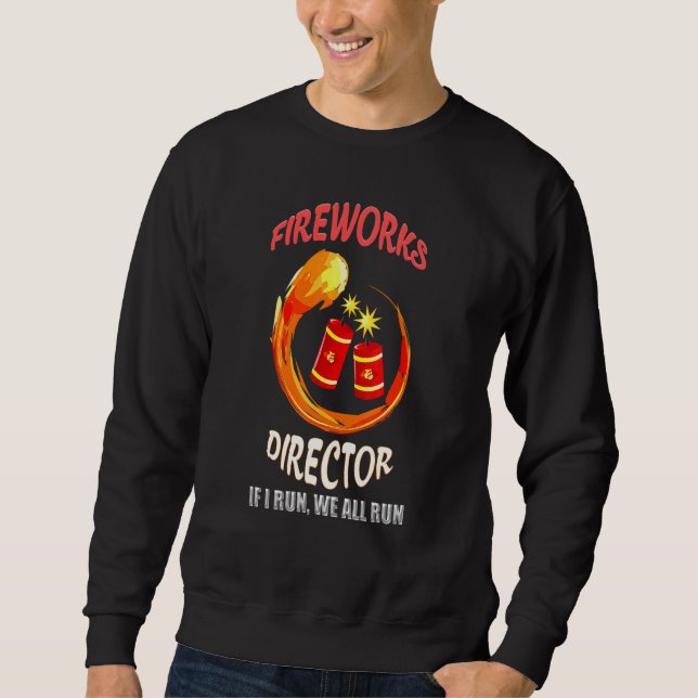 Firework Director Technician If I Run You Run 4th  Sweatshirt (Front)