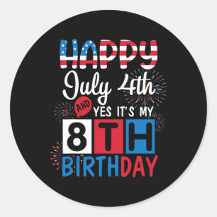 Firework Happy July 4th Yes It's My 8th Birthday 8 Classic Round Sticker