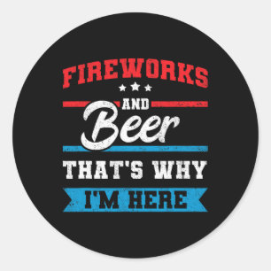 Fireworks And Beer That's Why I'm Here Funny 4th J Classic Round Sticker