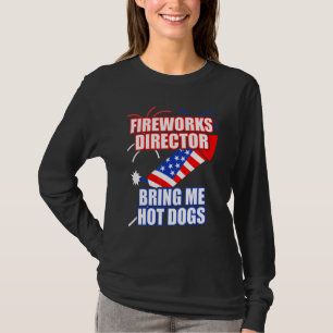 Fireworks Director Bring Me Hot Dogs 4th July Usa T-Shirt