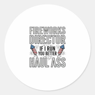 Fireworks Director Funny Patriotic Quote Shirt_1 Classic Round Sticker