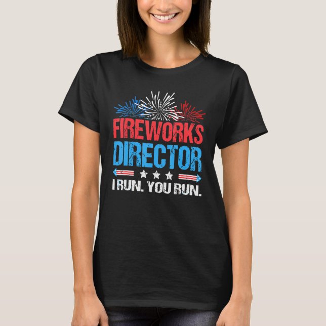 Fireworks Director  I Run You Run  4th Of July 1 T-Shirt (Front)