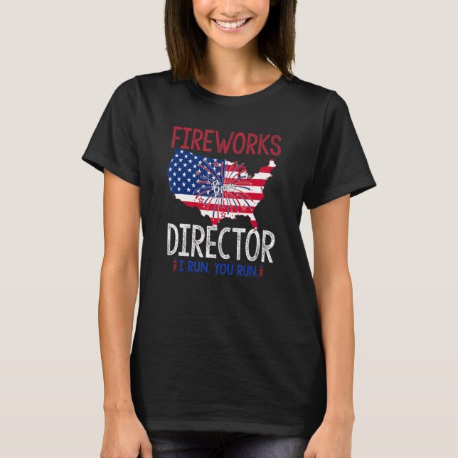 Fireworks Director  I Run You Run  4th Of July 5 T-Shirt (Front)