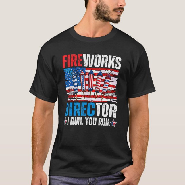 Fireworks Director I Run You Run 4th Of July Ameri T-Shirt (Front)