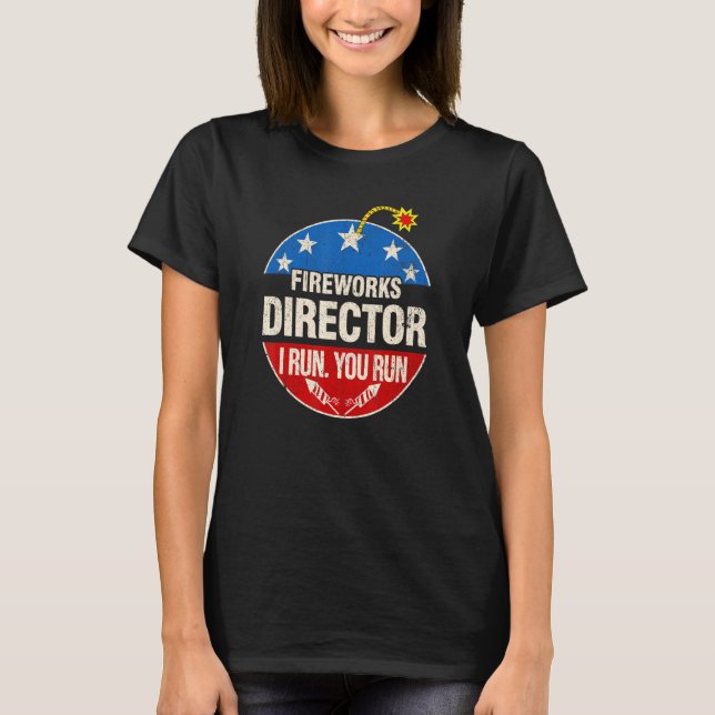 Fireworks Director I Run You Run 4th Of July S T-Shirt (Front)