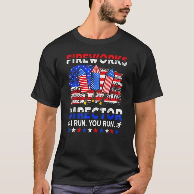 Fireworks Director I Run You Run  4th Of July T-Shirt (Front)