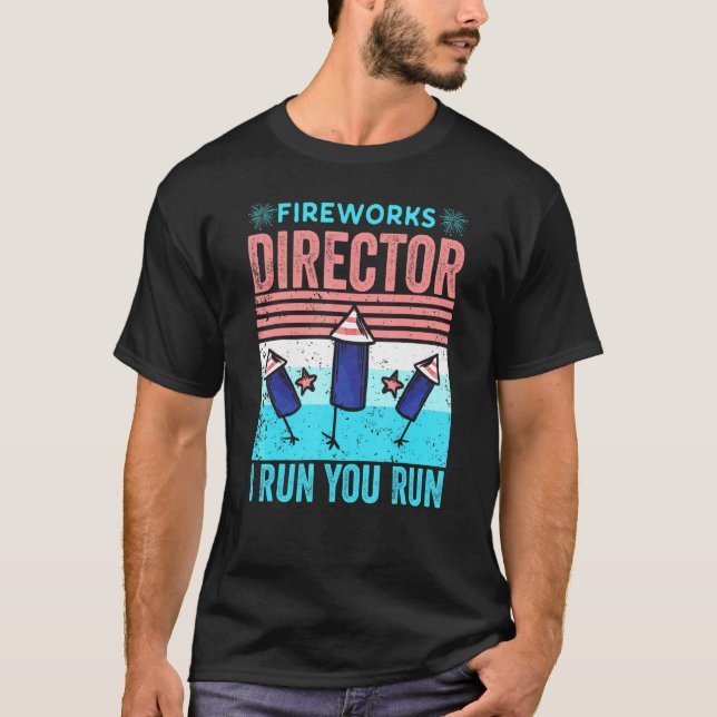 Fireworks Director I Run You Run 4th Of July Vinta T-Shirt (Front)