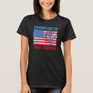 Fireworks Director I Run You Run July 4th Independ T-Shirt