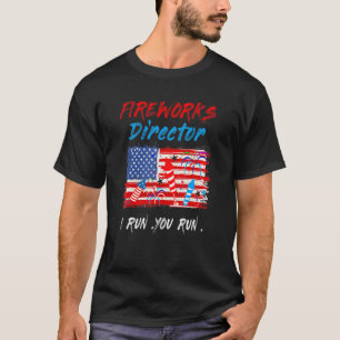 Fireworks Director I Run You Run Patriotic   4th O T-Shirt