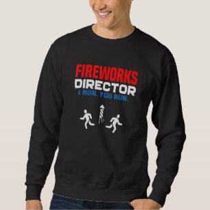 Fireworks Director I Run You Run Patriotic 4th Of  Sweatshirt