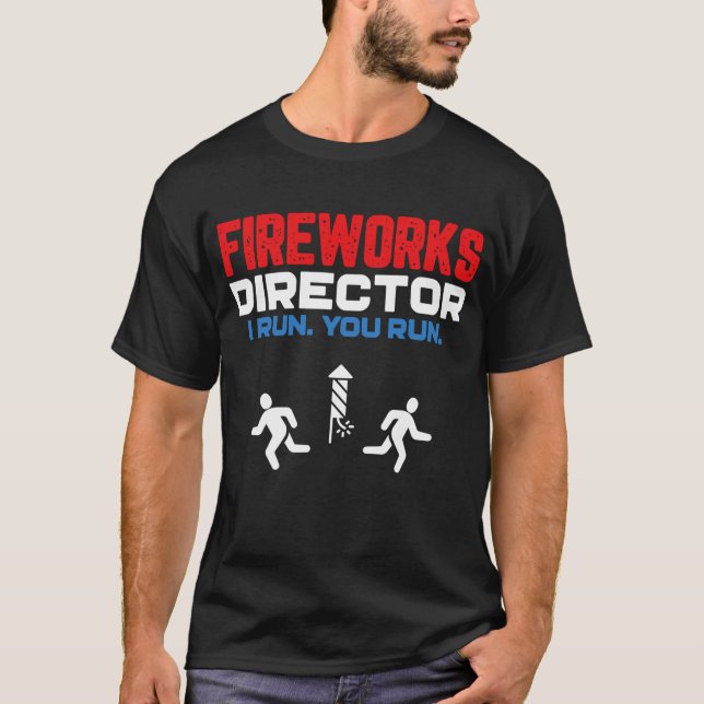 Fireworks Director I Run You Run Patriotic Funny 4 T-Shirt (Front)