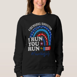 Fireworks Director If I Run 4th Of July Rainbow U Sweatshirt