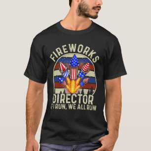 Fireworks Director If I Run We All Run T-Shirt