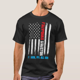 Fireworks Director If I Run We All Run Us Flag Pat T-Shirt