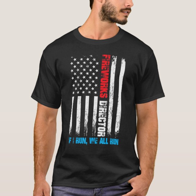 Fireworks Director If I Run We All Run Us Flag Pat T-Shirt (Front)