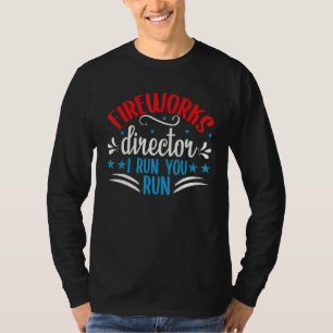 Fireworks Director If I Run You Run 4th Of July 1 T-Shirt