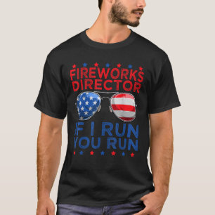 Fireworks Director If I Run You Run American 4th o T-Shirt
