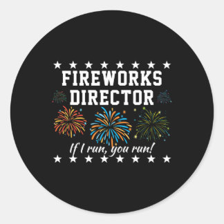 Fireworks Director If I Run, You Run! Funny 4th Of Classic Round Sticker
