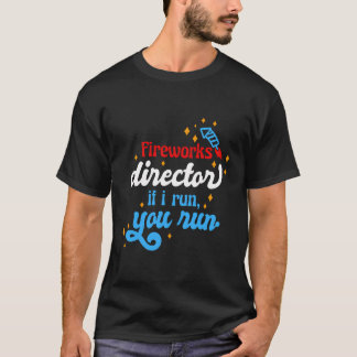 Fireworks Director If I Run You Run Funny 4Th Of J T-Shirt