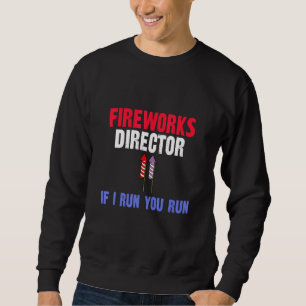 Fireworks Director If I Run You Run Sweatshirt