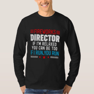 Fireworks Director If I'm Relaxed 4th Of July Amer T-Shirt