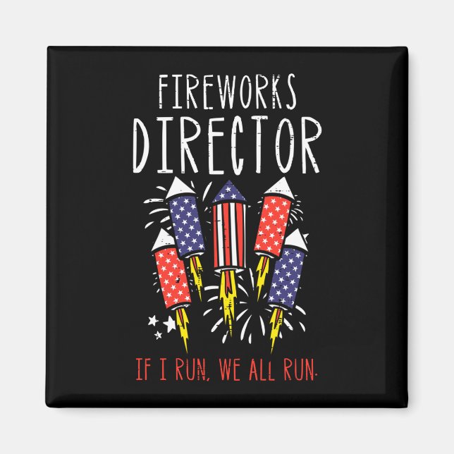 Fireworks director if run funny fourth of july men magnet (Front)
