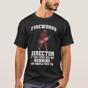 fireworks director if you ever see me big foot 4th T-Shirt
