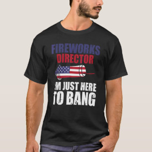Fireworks Director I'm Just Here To Bang America 1 T-Shirt