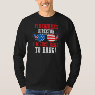 Fireworks Director I'm Just Here To Bang America T-Shirt