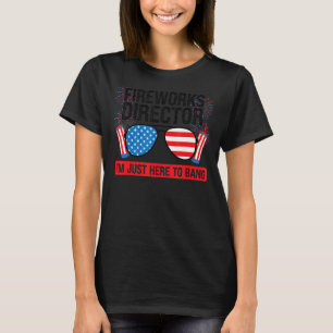 Fireworks Director I'm Just Here To Bang Firework T-Shirt