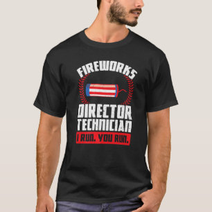 Fireworks Director Technician I Run Foreworks Dire T-Shirt