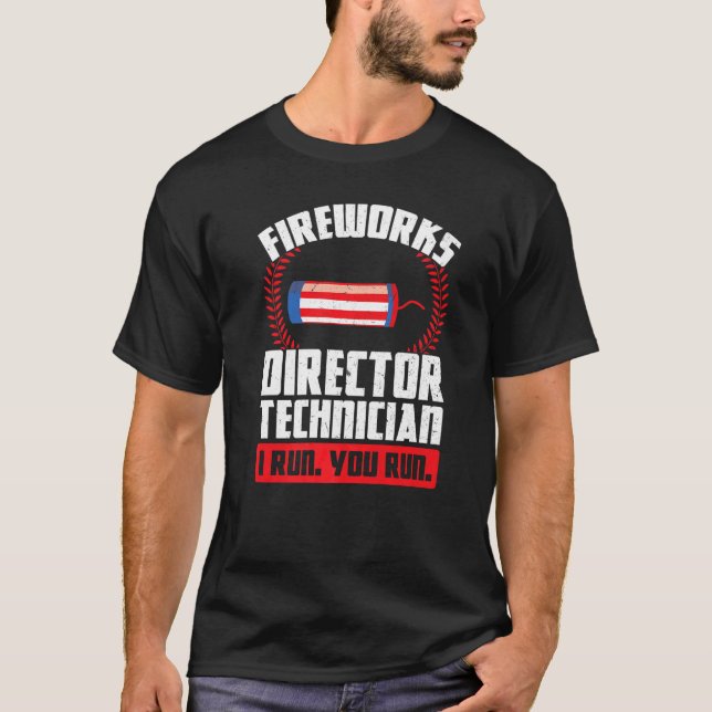 Fireworks Director Technician I Run Foreworks Dire T-Shirt (Front)