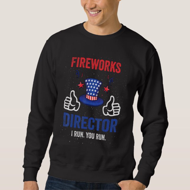 Fireworks Director Technician I Run You Run 4th Of Sweatshirt (Front)