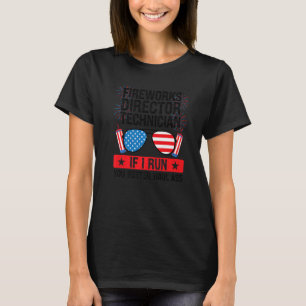 Fireworks Director Technician If I Run Fireworks A T-Shirt
