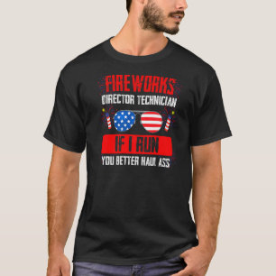 Fireworks Director Technician If I Run Fireworks A T-Shirt