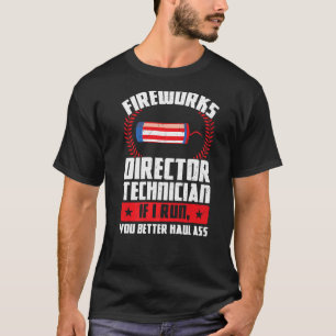 Fireworks Director Technician If I Run Foreworks D T-Shirt