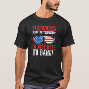 Fireworks Director Technician I'm Bang Patriotic F T-Shirt