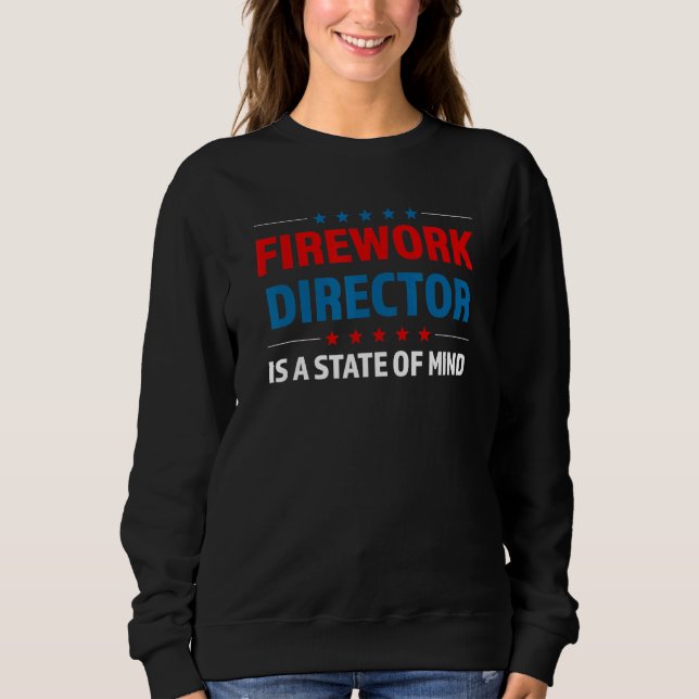 Fireworks Diretor Is A State Of Mind Usa Fourth Of Sweatshirt (Front)