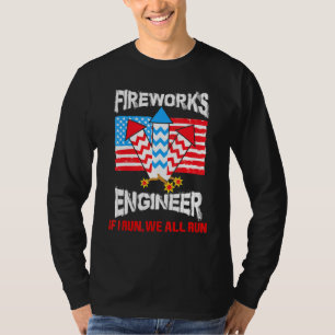 Fireworks Engineer If I Run We All Run 4th Of July T-Shirt