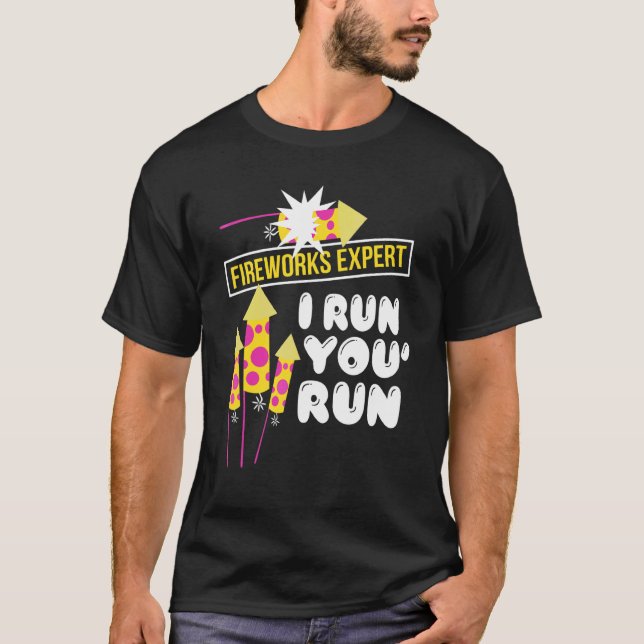 Fireworks Expert I Run You Run 1 T-Shirt (Front)