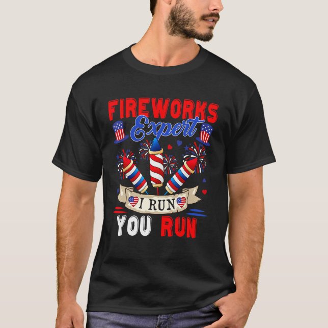 Fireworks Expert I Run You Run 4th Of July Firewor T-Shirt (Front)
