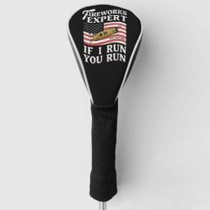Fireworks Expert If I Run You Run 4th Of July Golf Head Cover