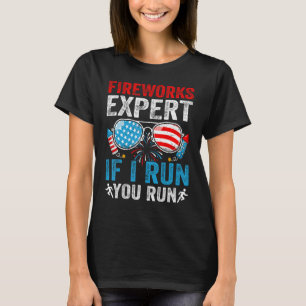 Fireworks Expert If I Run You Run 4Th Of July Sung T-Shirt