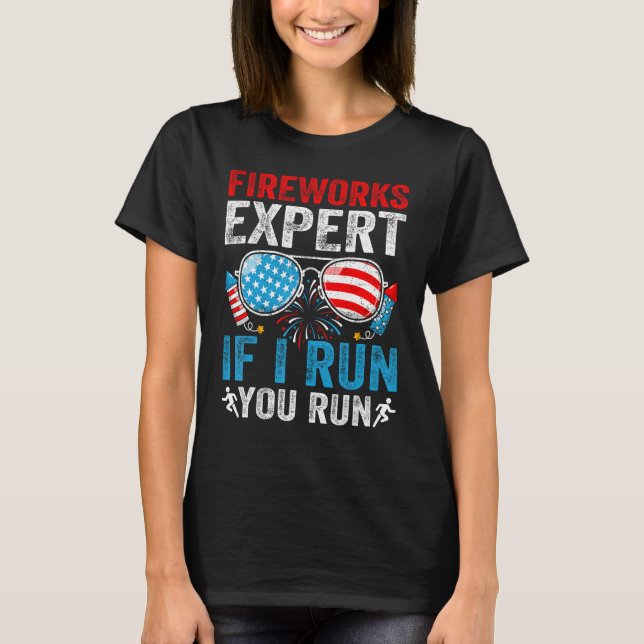 Fireworks Expert If I Run You Run 4Th Of July Sung T-Shirt (Front)