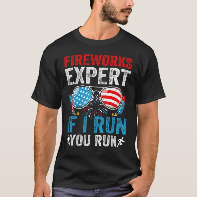 Fireworks Expert If I Run You Run 4Th Of July Sung T-Shirt (Front)