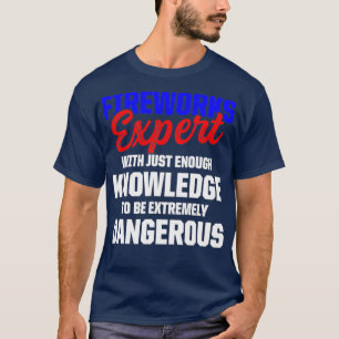 Fireworks Expert Technician July 4th  (3)  T-Shirt
