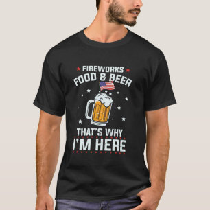 Fireworks Food Beer That's Why I'm Here Drinking 4 T-Shirt