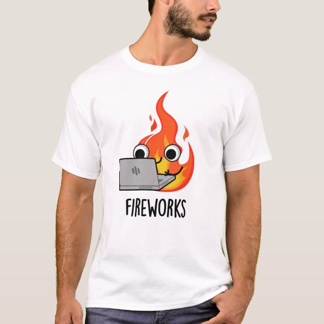 Fireworks Funny Fire Flame Pun  T-Shirt (Front)